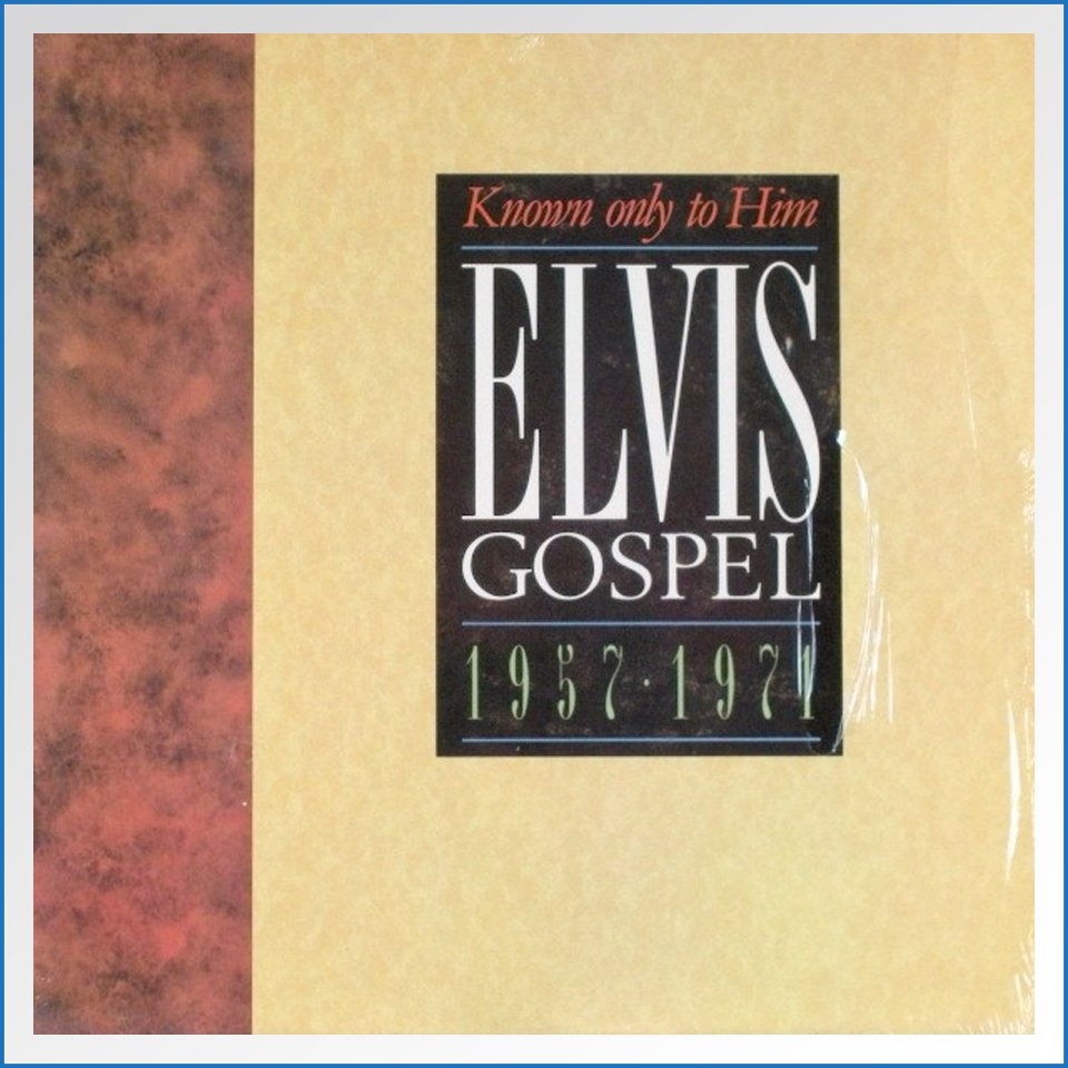 Elvis Gospel 1957 - 1971 Known Only To Him.jpg